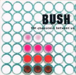 Bush : The Chemicals Between Us